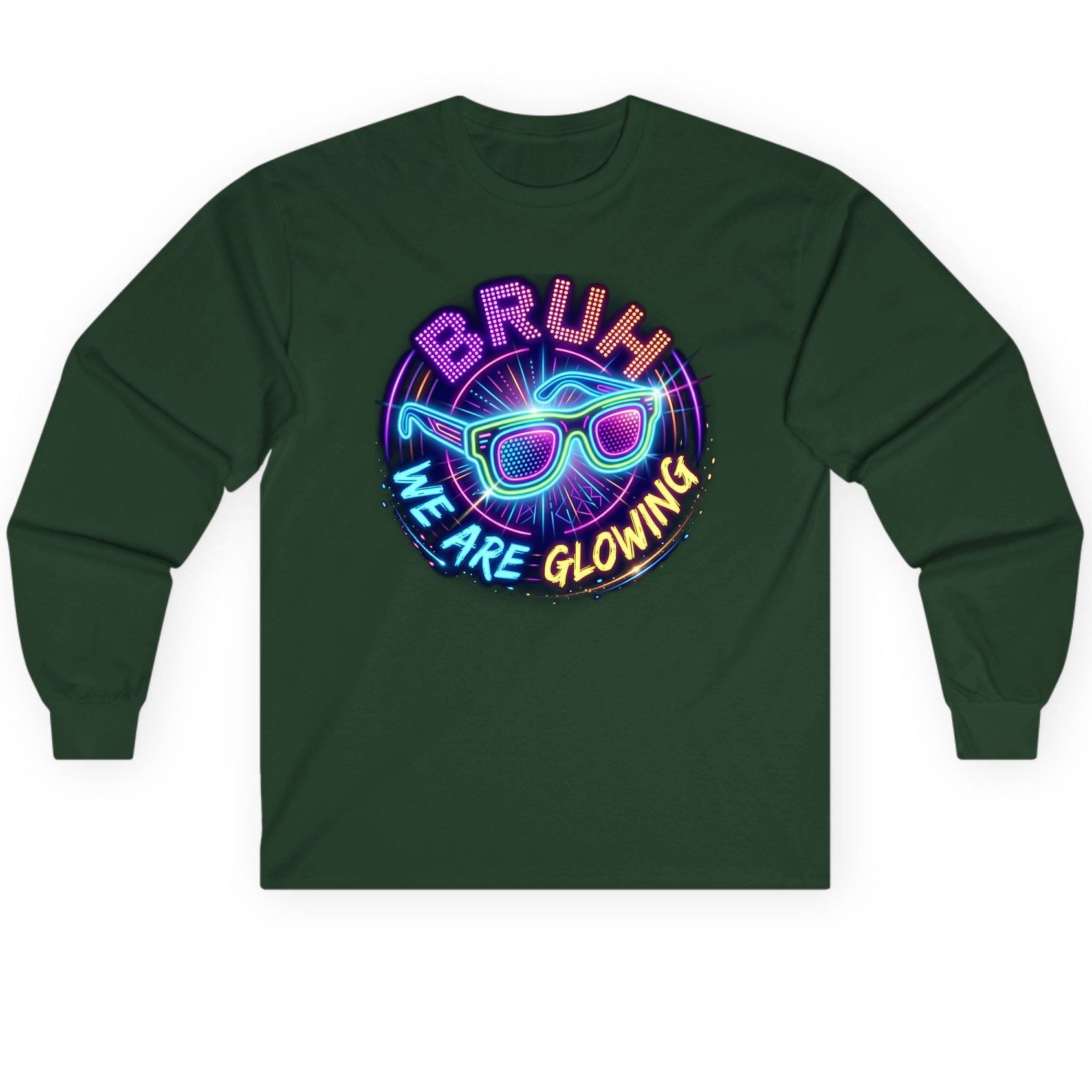 BRUH WE ARE GLOWING Neon Party Long Sleeve Tee Forest Green product mockup