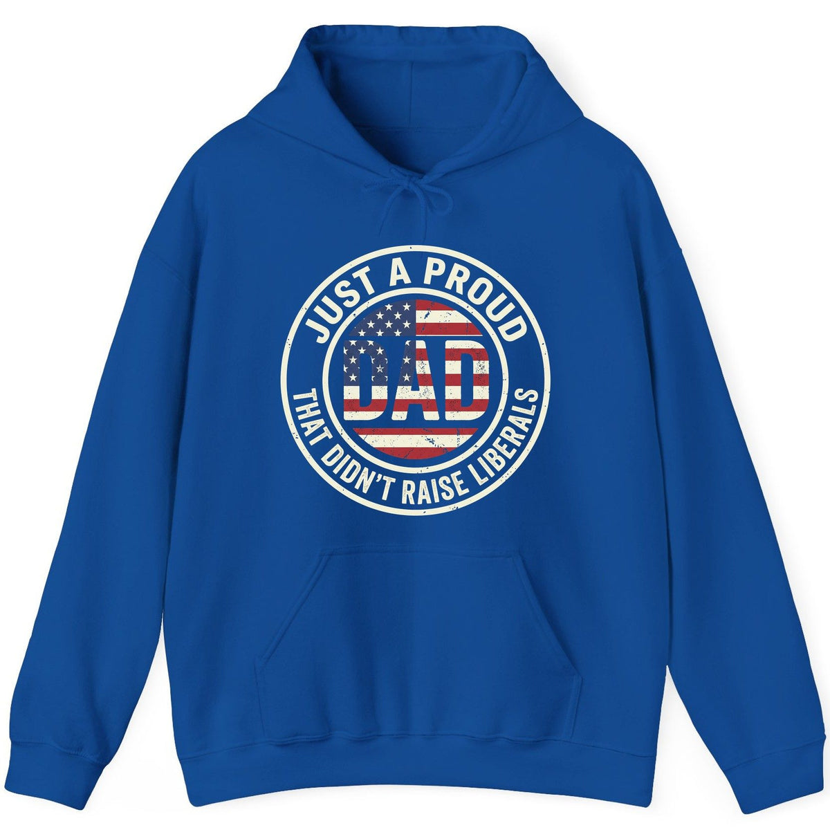 Just a Proud Dad That Didn't Raise Liberals patriotic fatherhood Hoodie Royal product mockup