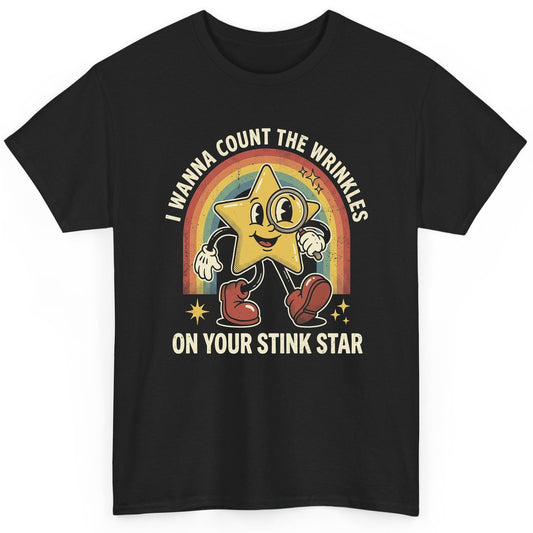 I WANNA COUNT THE Wrinkles ON YOUR STINK STAR T-Shirt - product mockup - Black