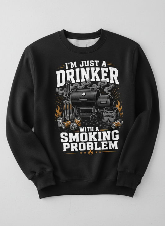 I'M JUST A DRINKER WITH A SMOKING PROBLEM Funny Drinker With A Smoking Problem BBQ Sweatshirt - product mockup - Black