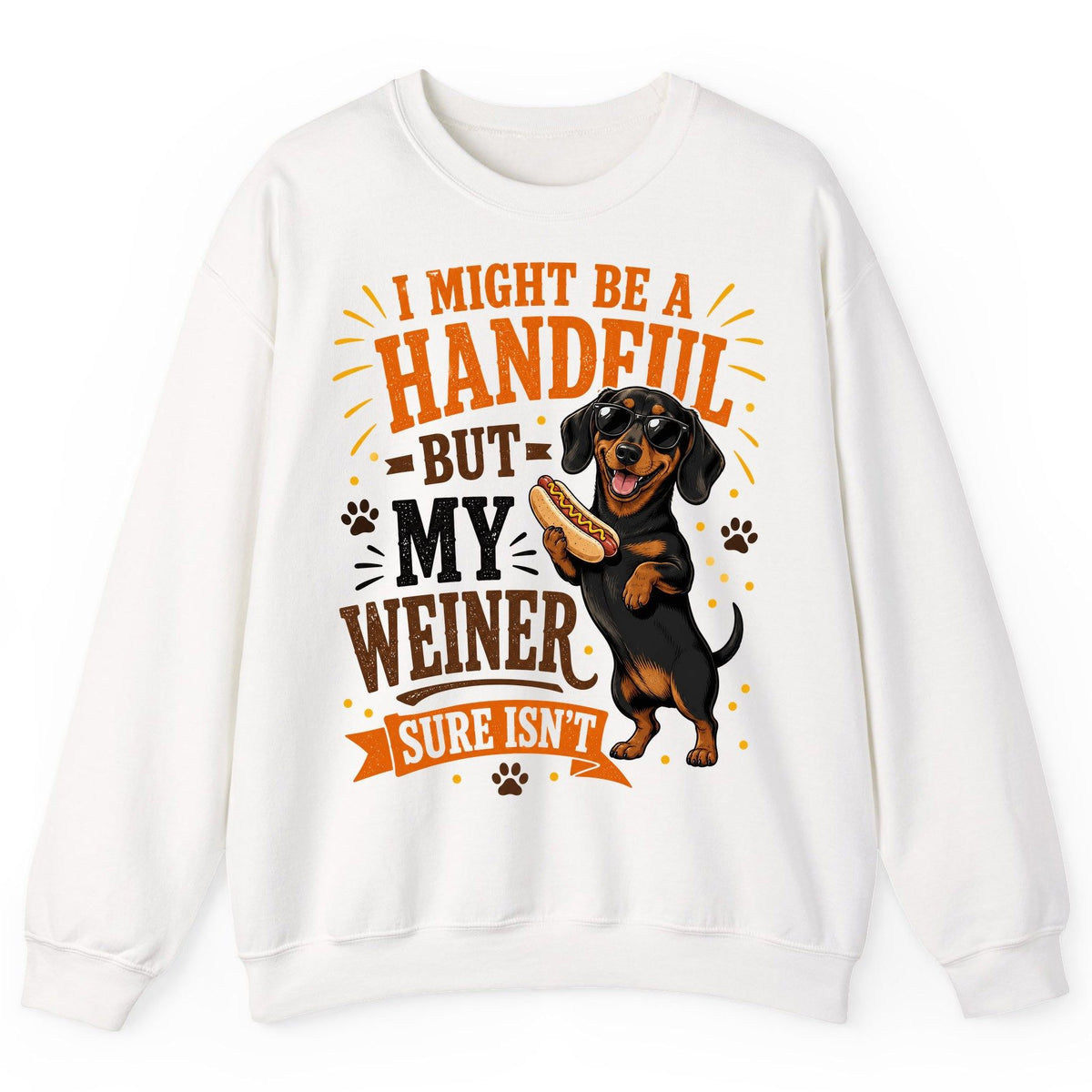 I Might Be a Handful but My Weiner Sure Isn't dachshund Sweatshirt White product mockup