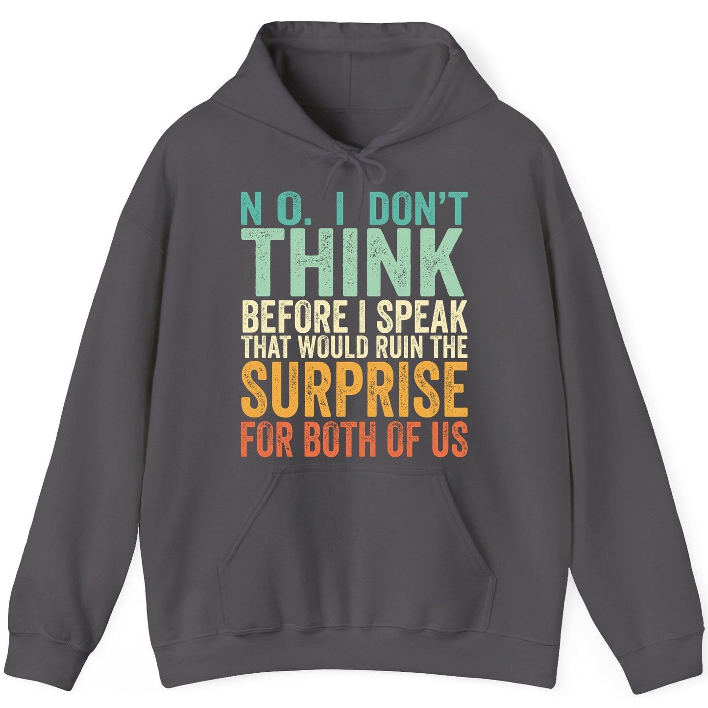 No I Don't Think Before I Speak That Would Ruin the Surprise for Both of US sarcastic humor Hoodie Charcoal product mockup