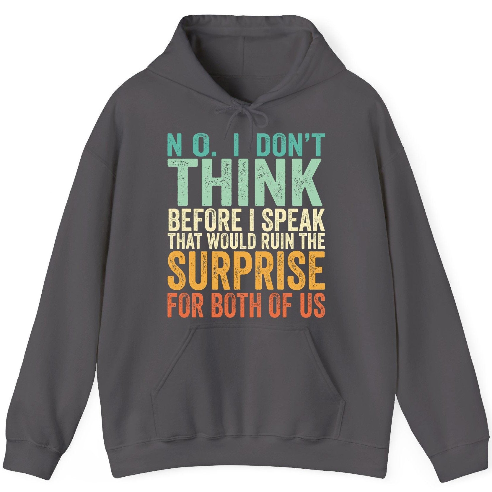 No I Don't Think Before I Speak That Would Ruin the Surprise for Both of US sarcastic humor Hoodie Charcoal product mockup