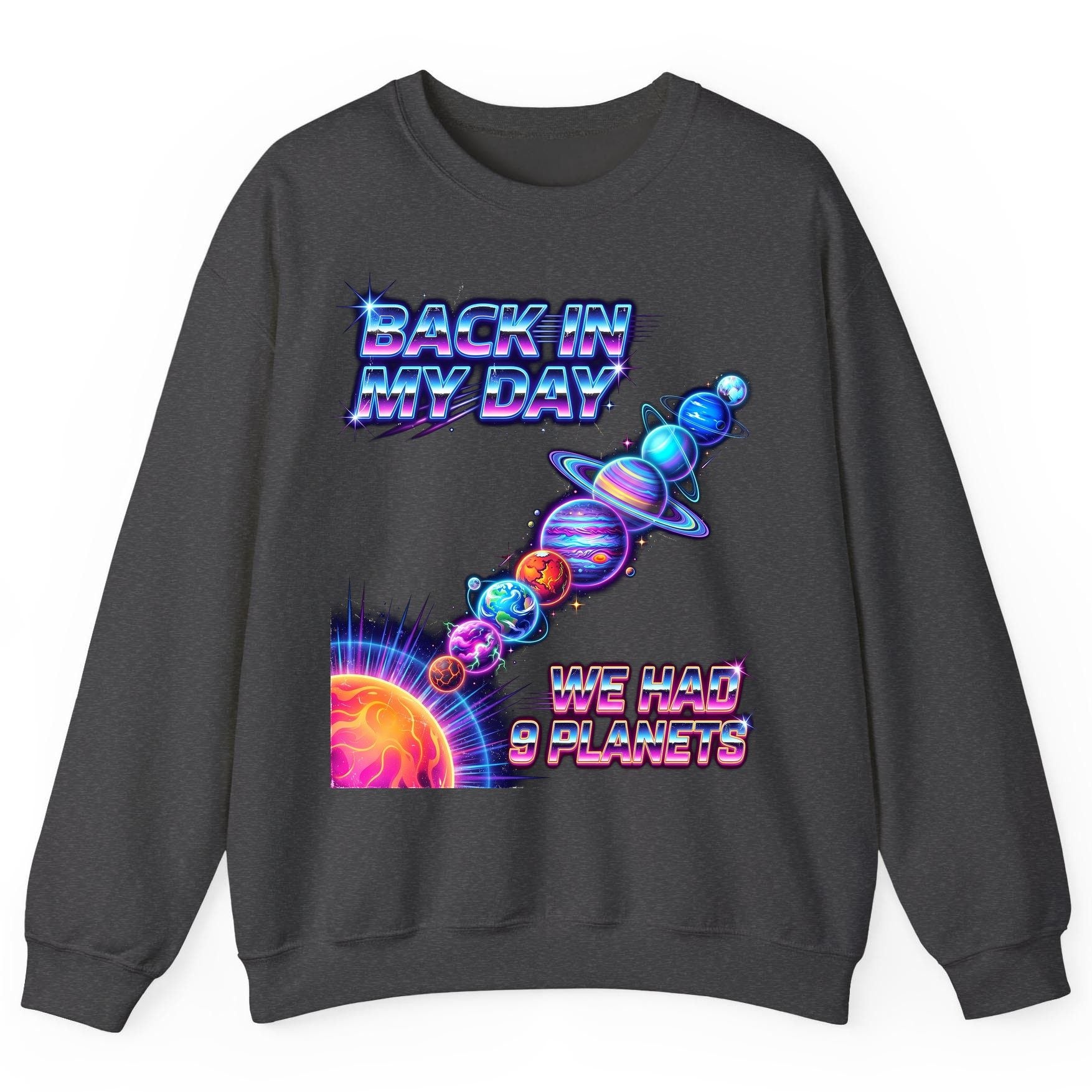 BACK IN MY DAY WE HAD 9 Planets Funny Solar System Sweatshirt - product mockup - Dark Heather