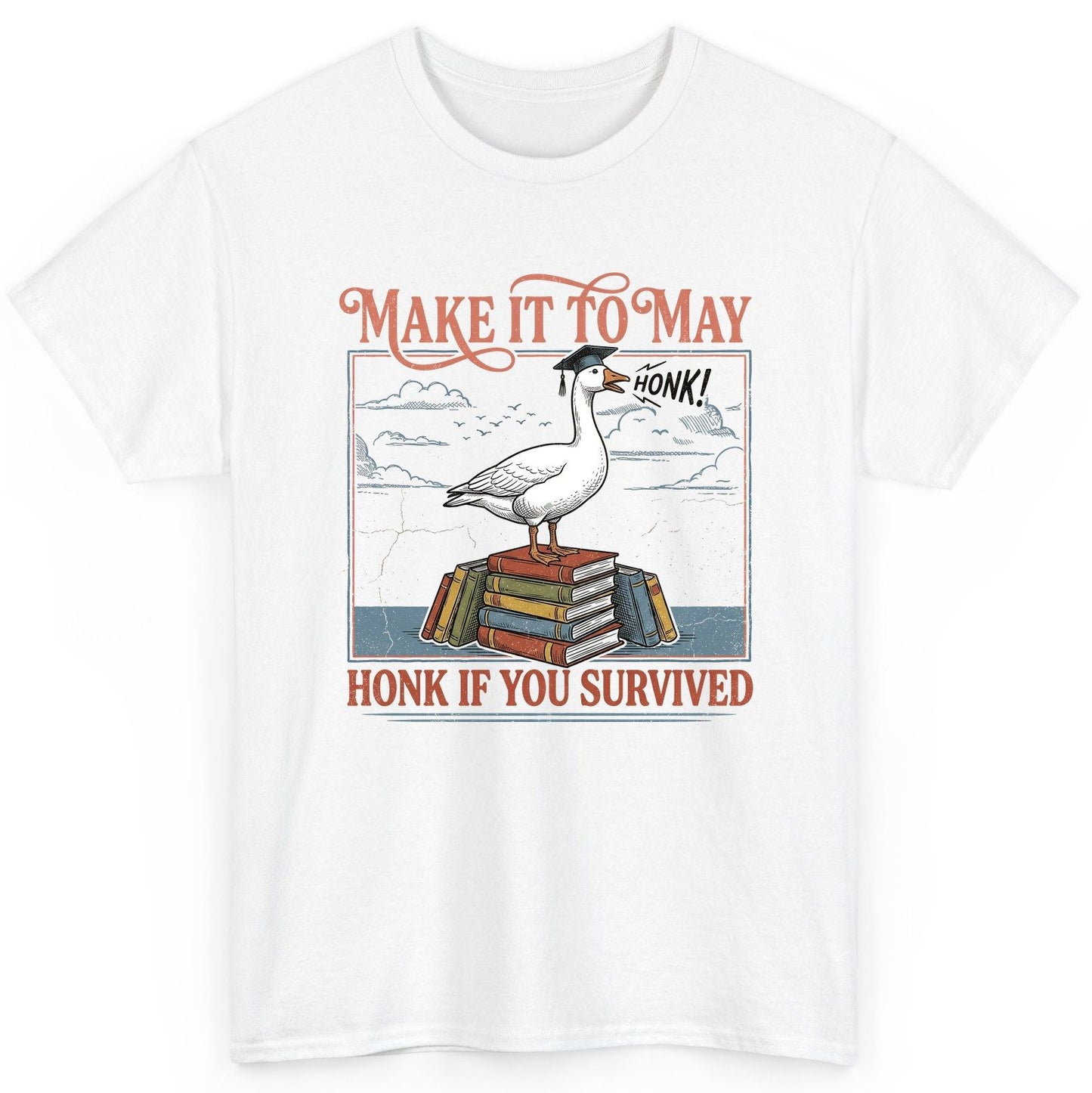 Make It to May Honk If You Survived Funny Student Goose T-Shirt - product mockup - White