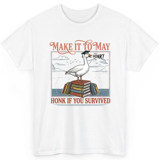 Make It to May Honk If You Survived Funny Student Goose T-Shirt - product mockup - White