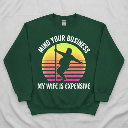 Mind Your Business My Wife Is Expensive Funny Pole Dancer Design Sweatshirt - Forest Green
