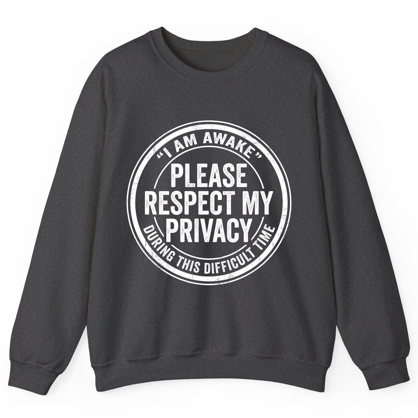 I Am Awake Please Respect My Privacy During This Difficult Time sarcastic humor Sweatshirt Dark Heather product mockup