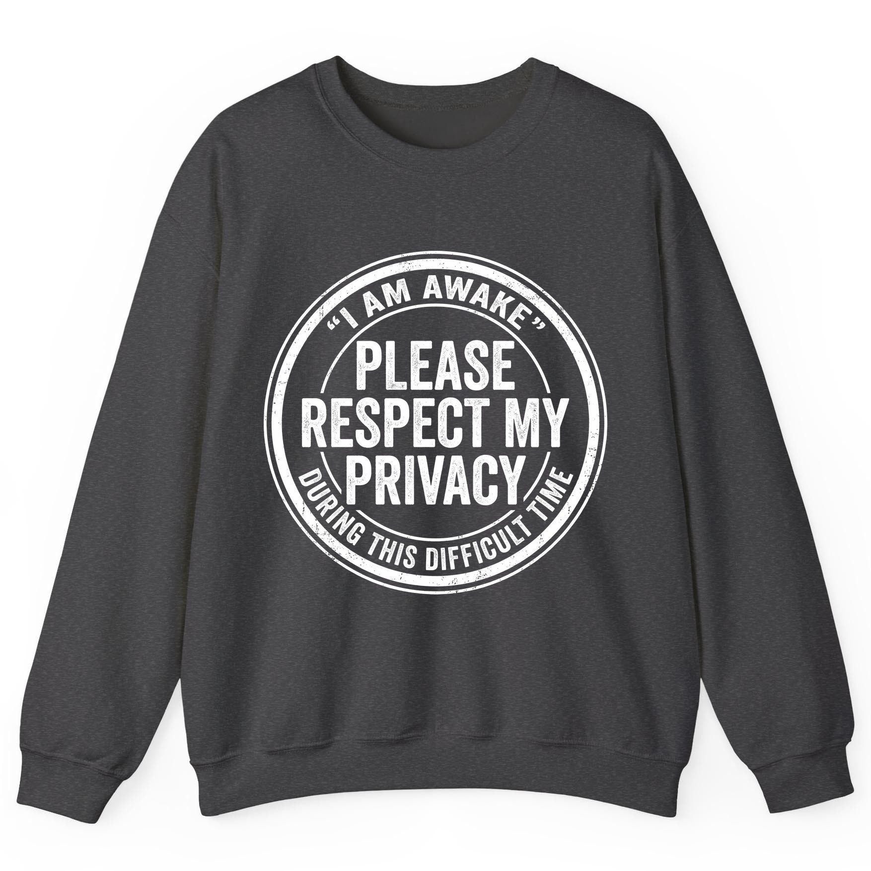 I Am Awake Please Respect My Privacy During This Difficult Time sarcastic humor Sweatshirt Dark Heather product mockup