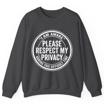 I Am Awake Please Respect My Privacy During This Difficult Time sarcastic humor Sweatshirt Dark Heather product mockup