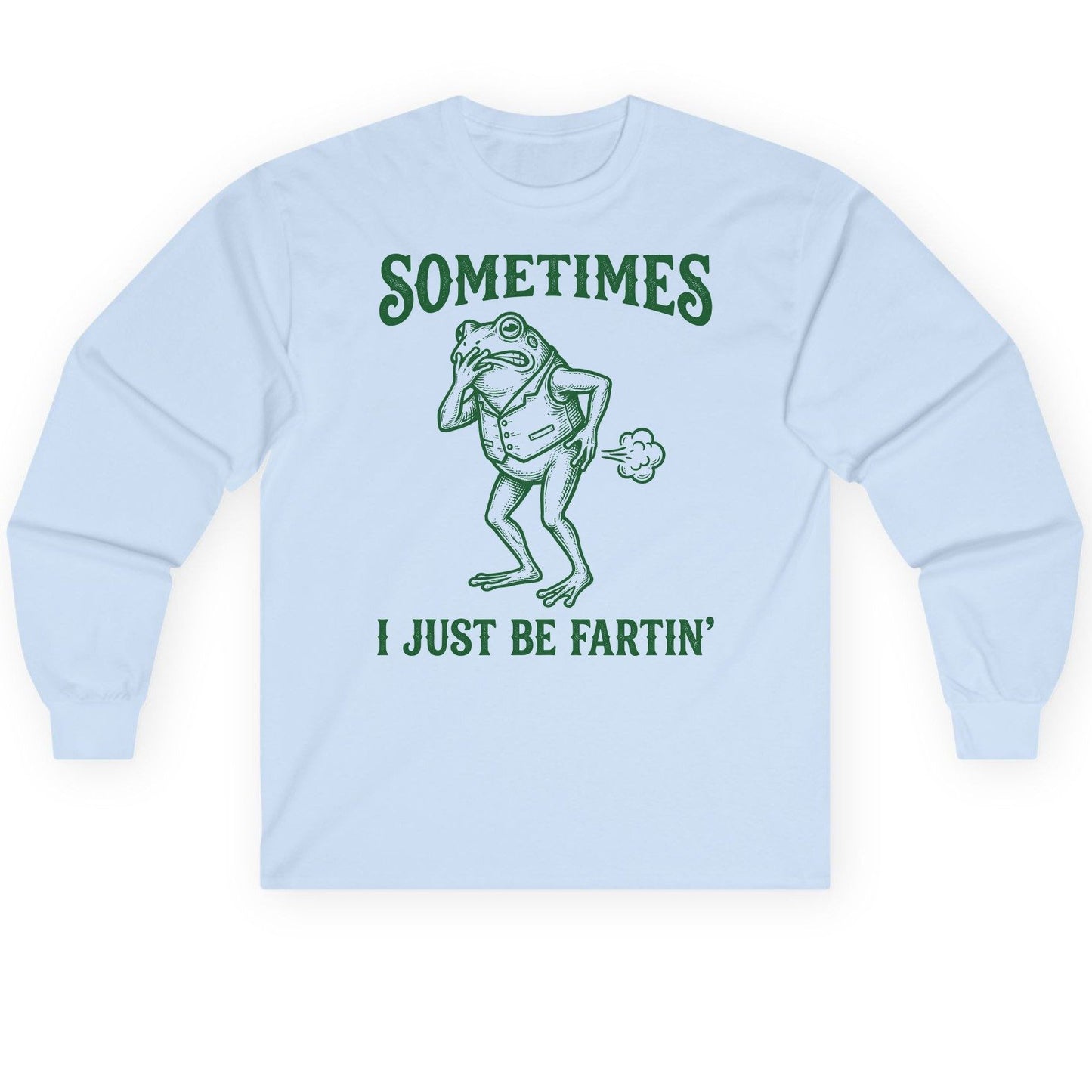 Sometimes I Just Be Fartin' farting frog Long Sleeve Tee Light Blue product mockup