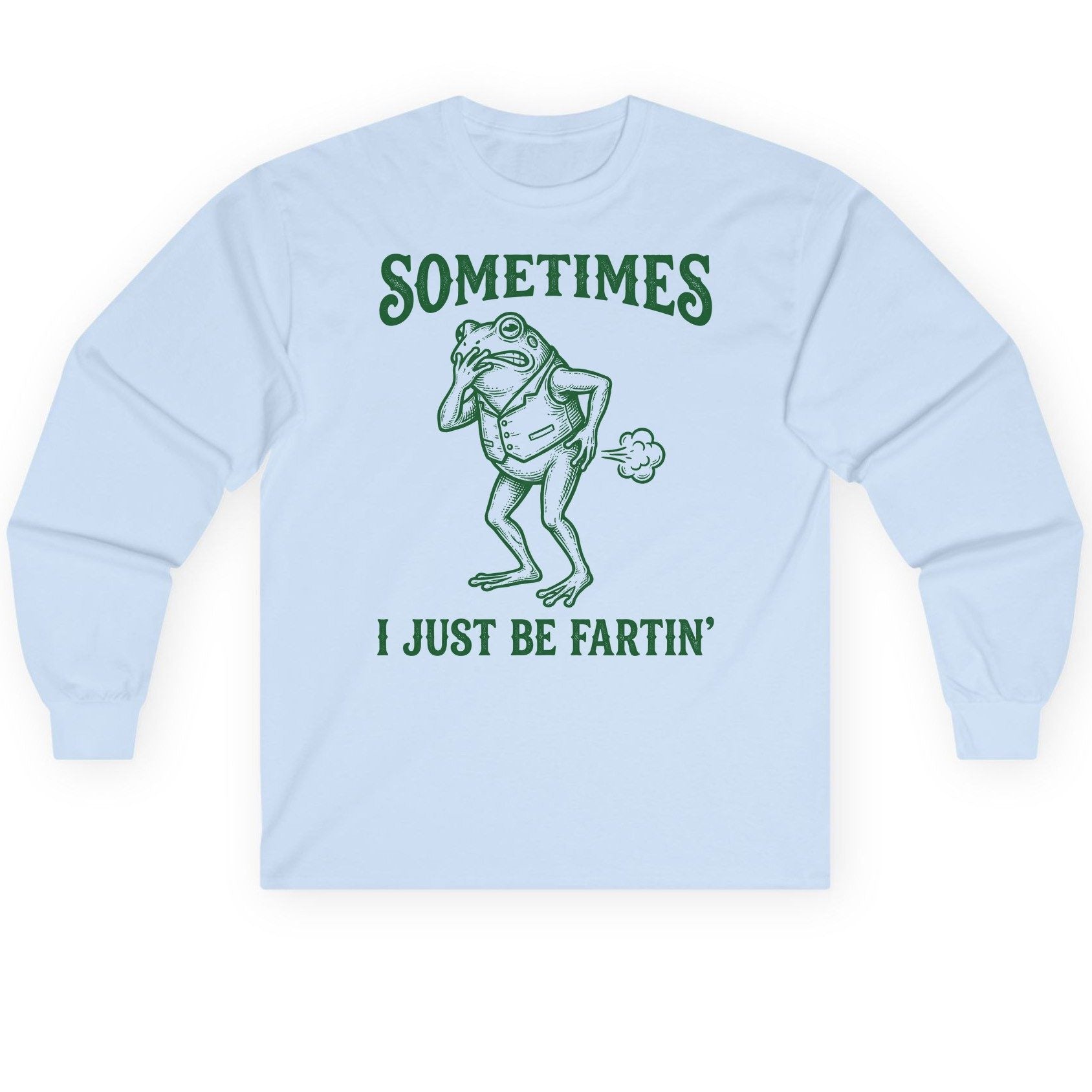 Sometimes I Just Be Fartin' farting frog Long Sleeve Tee Light Blue product mockup