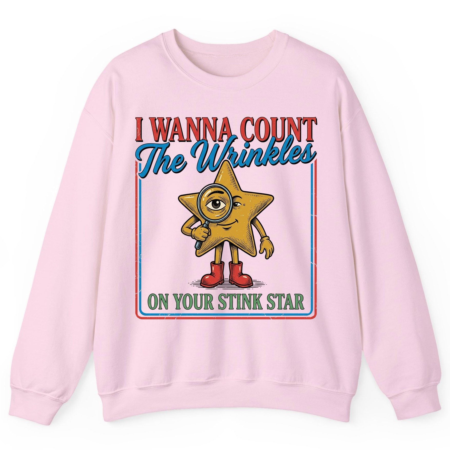 I WANNA COUNT the Wrinkles ON YOUR STINK STAR Sweatshirt - product mockup - Light Pink