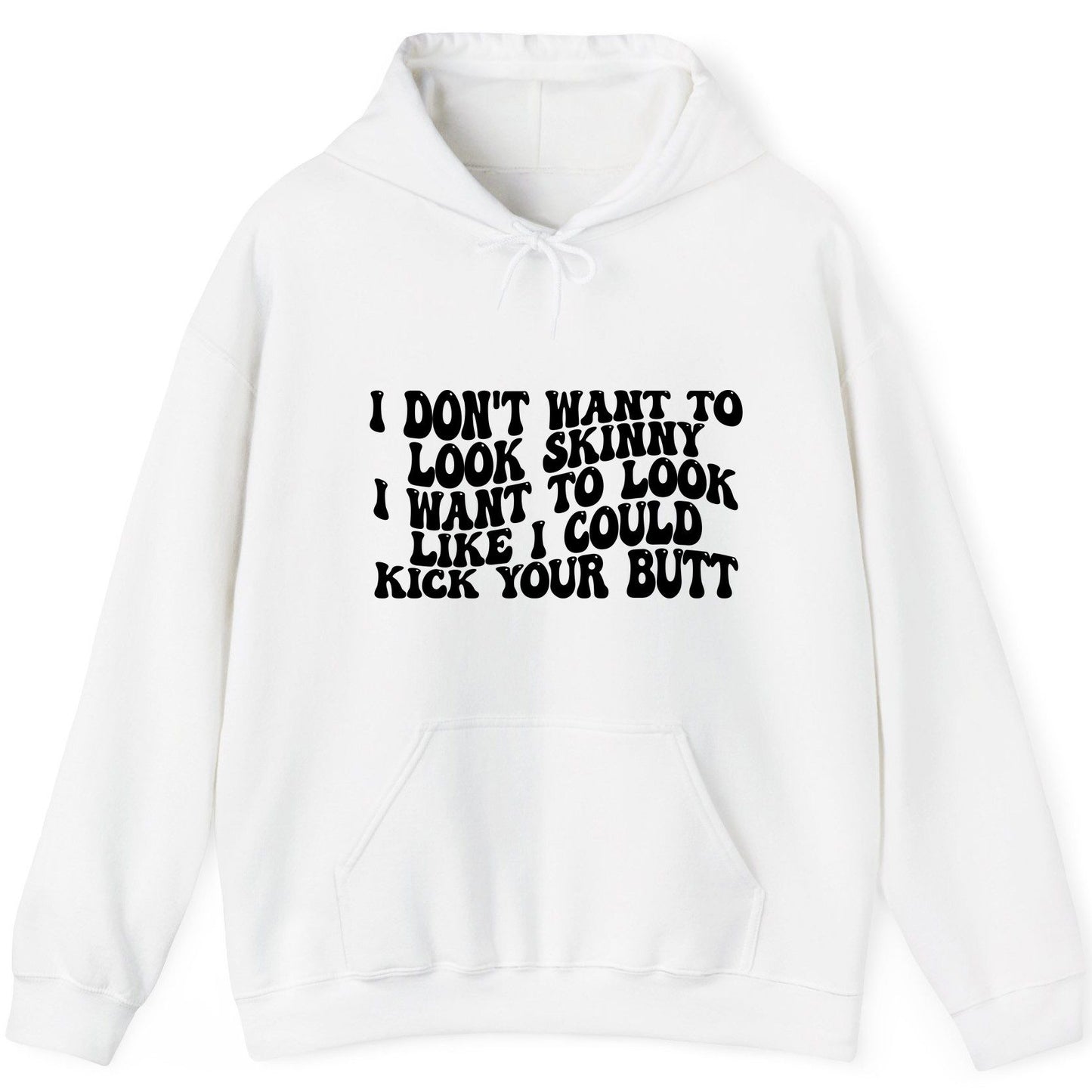 I Don't Want to Look Skinny I Want to Look Like I Could Kick Your Butt fitness motivation Hoodie White product mockup