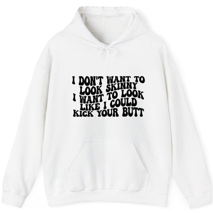 I Don't Want to Look Skinny I Want to Look Like I Could Kick Your Butt fitness motivation Hoodie White product mockup