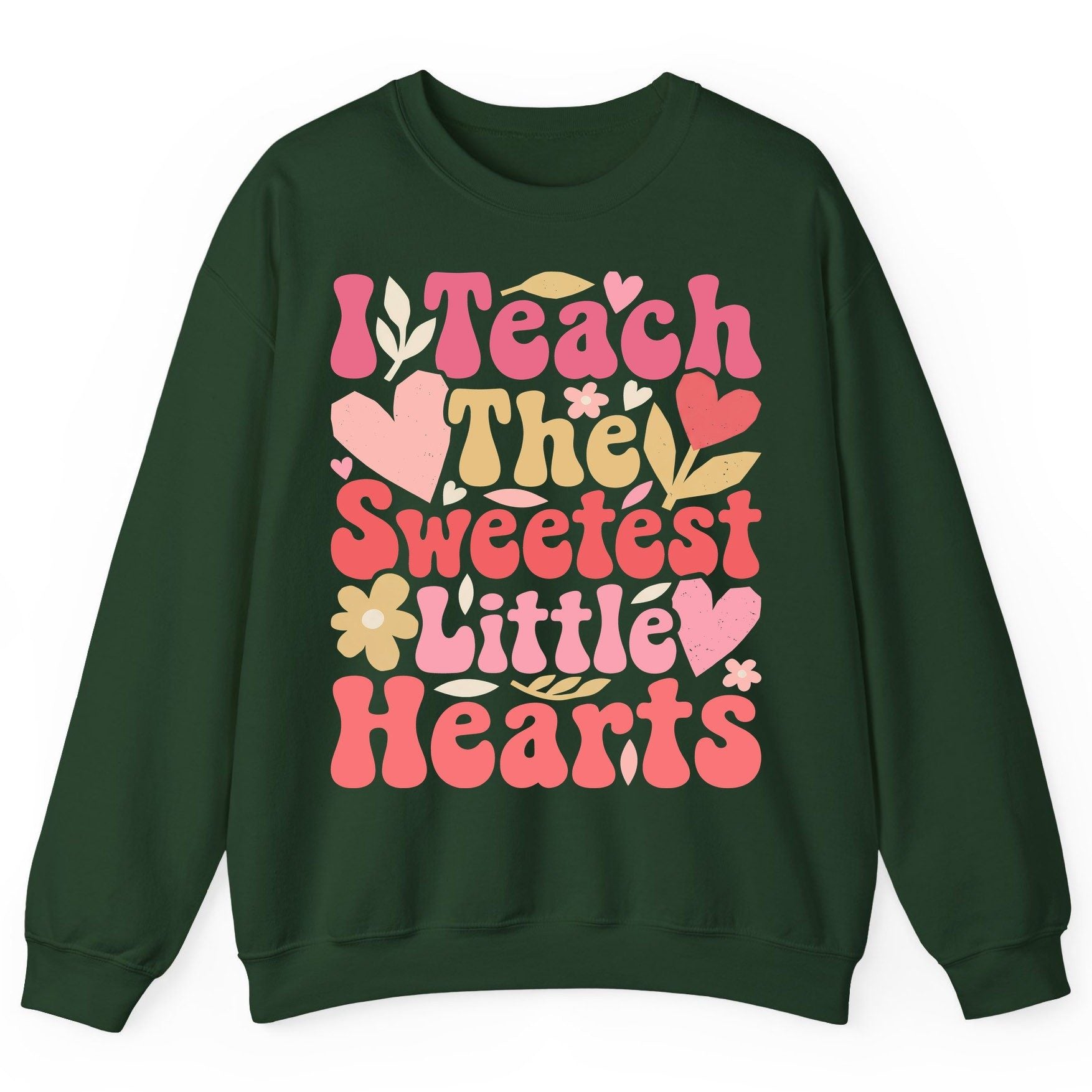 I Teach the Sweetest Little Hearts teaching Sweatshirt Forest Green product mockup