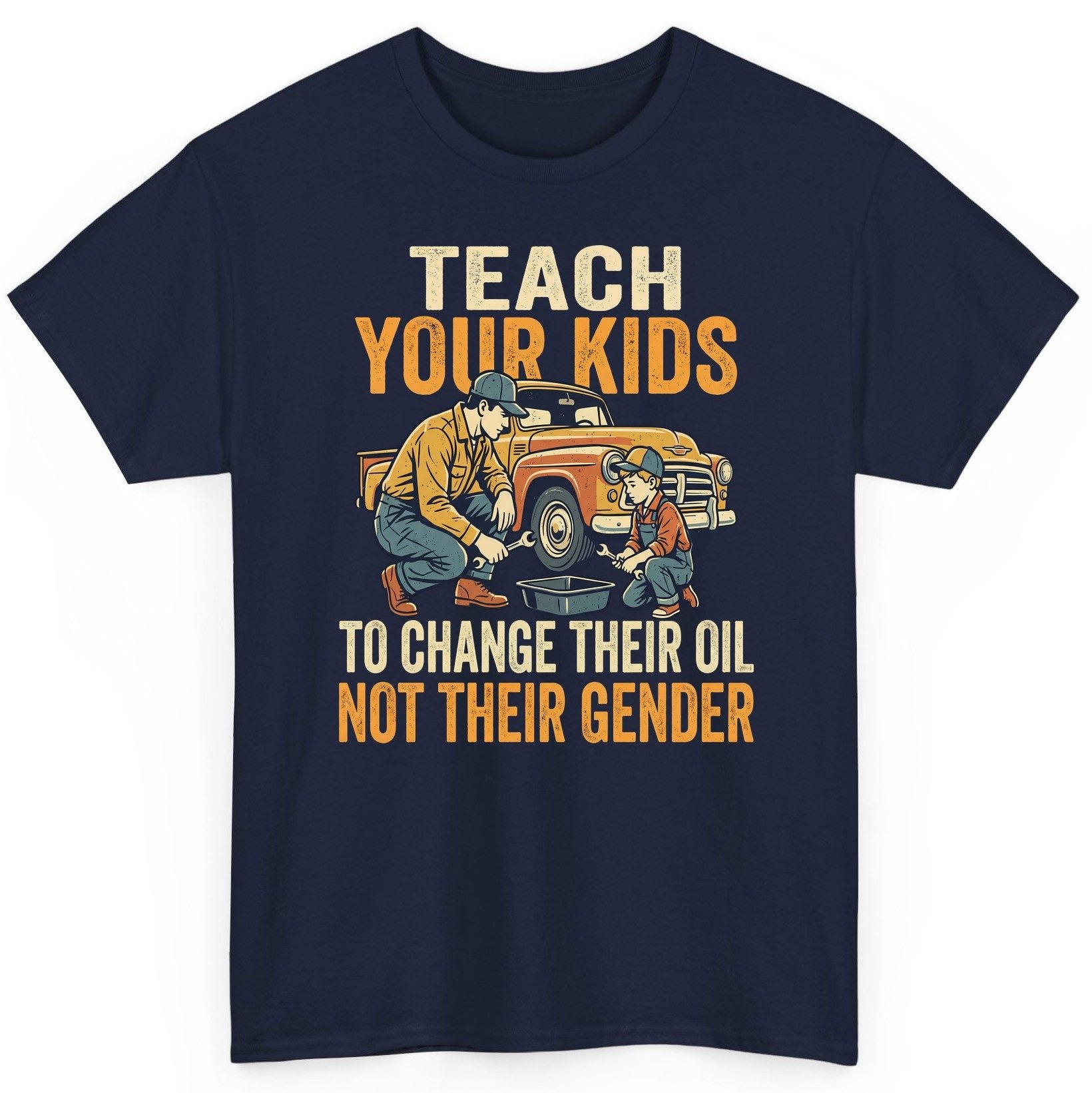 Teach Your Kids to Change Their Oil Not Their Gender father and son car repair T-Shirt Navy product mockup