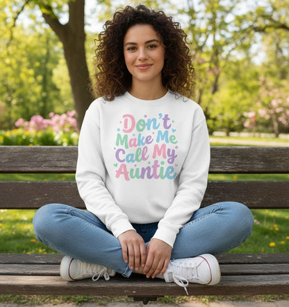 Don't Make Me Call My Auntie family humor Sweatshirt White lifestyle mockup