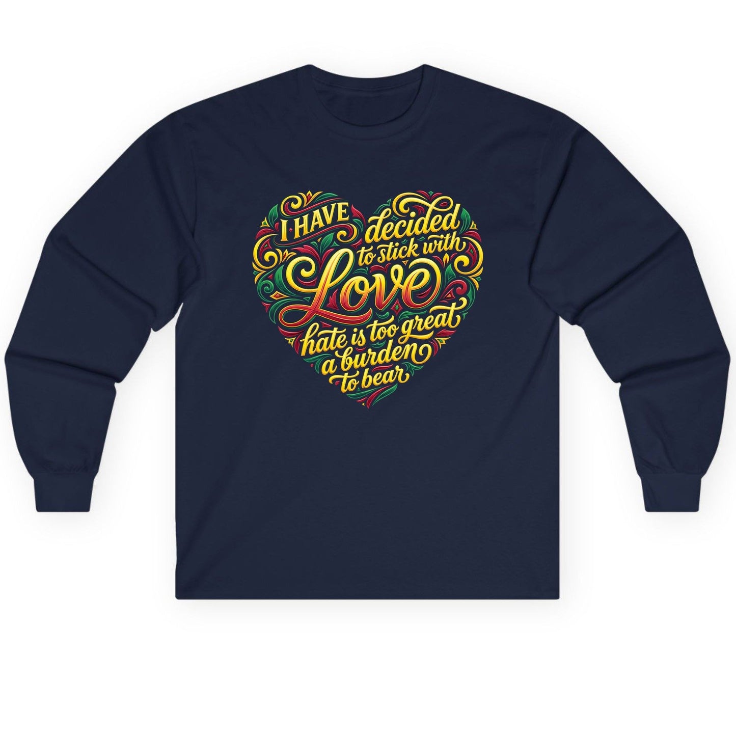I Have Decided to Stick with Love Hate Is Too Great a Burden to Bear love and peace Long Sleeve Tee Navy product mockup