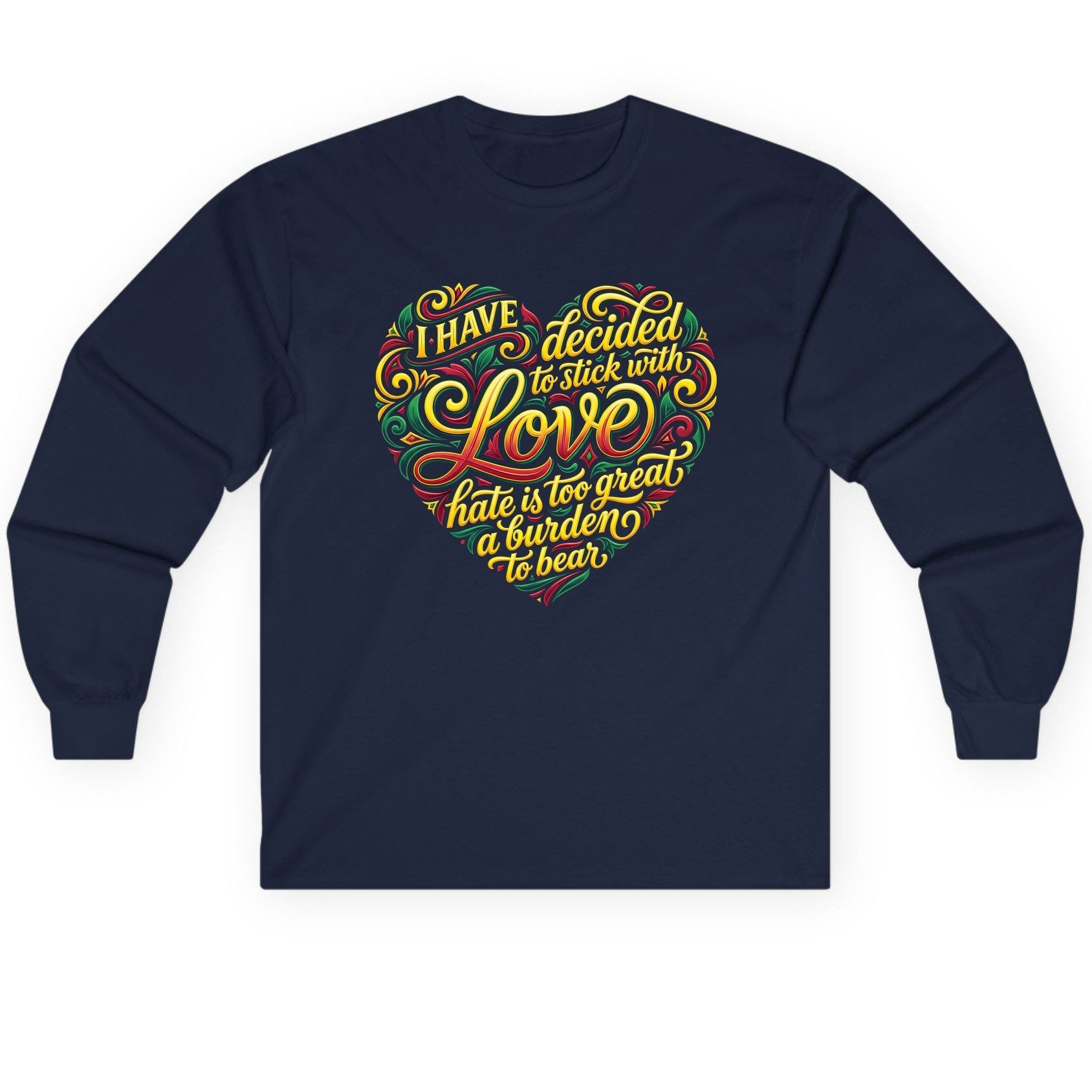 I Have Decided to Stick with Love Hate Is Too Great a Burden to Bear love and peace Long Sleeve Tee Navy product mockup