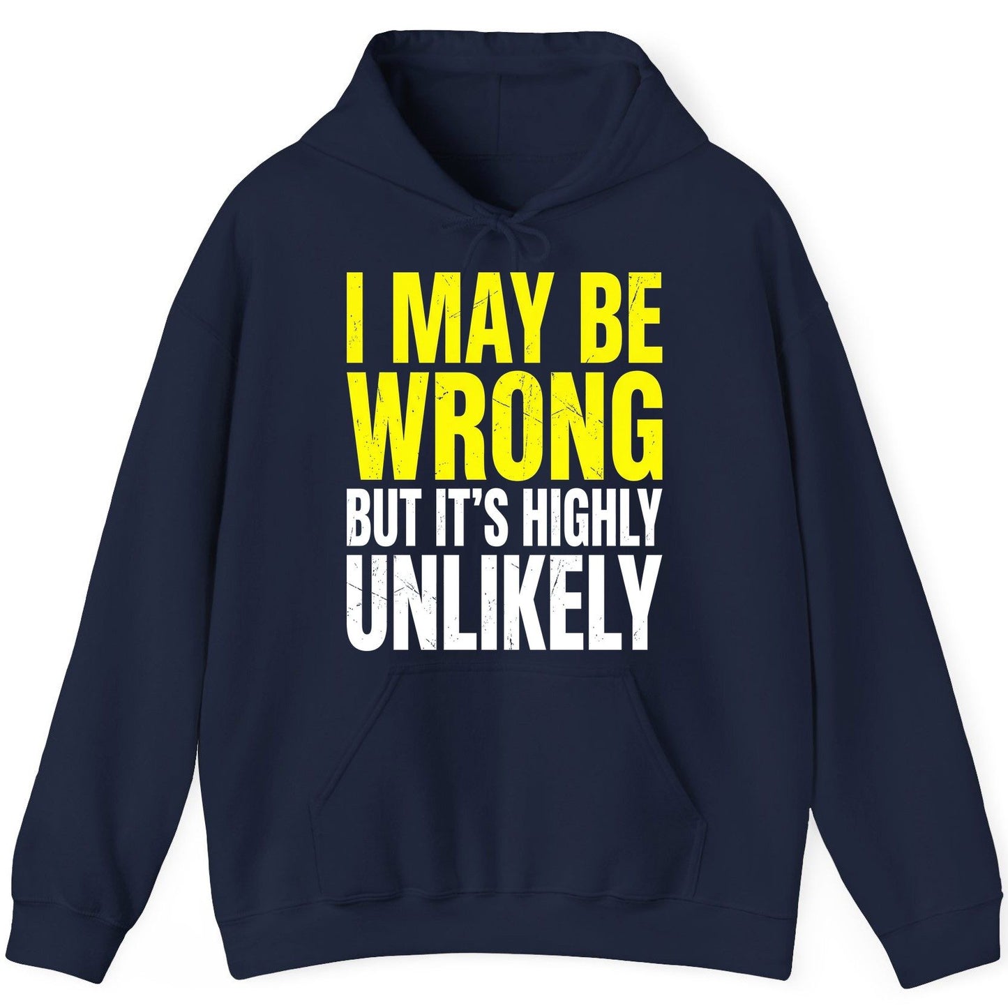 I MAY BE WRONG BUT IT'S HIGHLY Unlikely Funny Sarcastic Humor Hoodie - product mockup - Navy