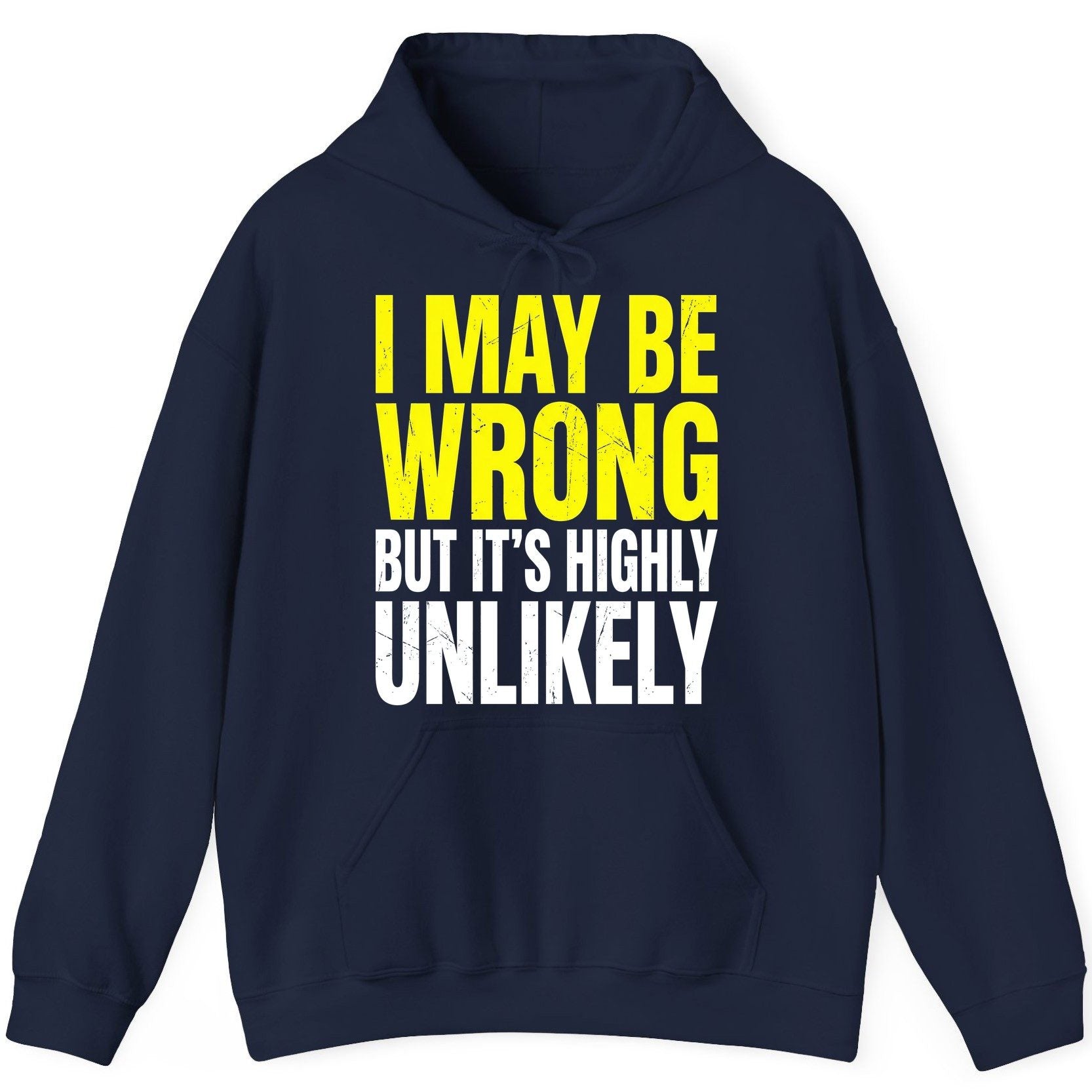 I MAY BE WRONG BUT IT'S HIGHLY Unlikely Funny Sarcastic Humor Hoodie - product mockup - Navy