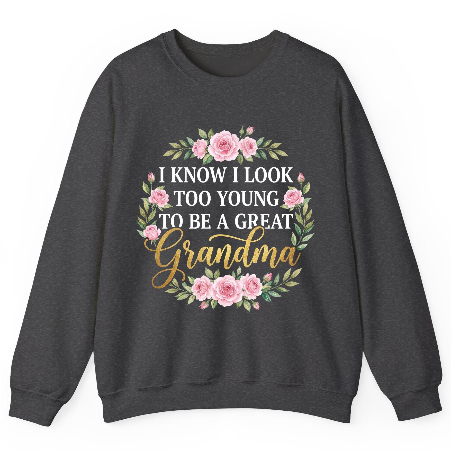 I KNOW I LOOK TOO YOUNG TO BE a GREAT Grandma Sweatshirt - product mockup - Dark Heather