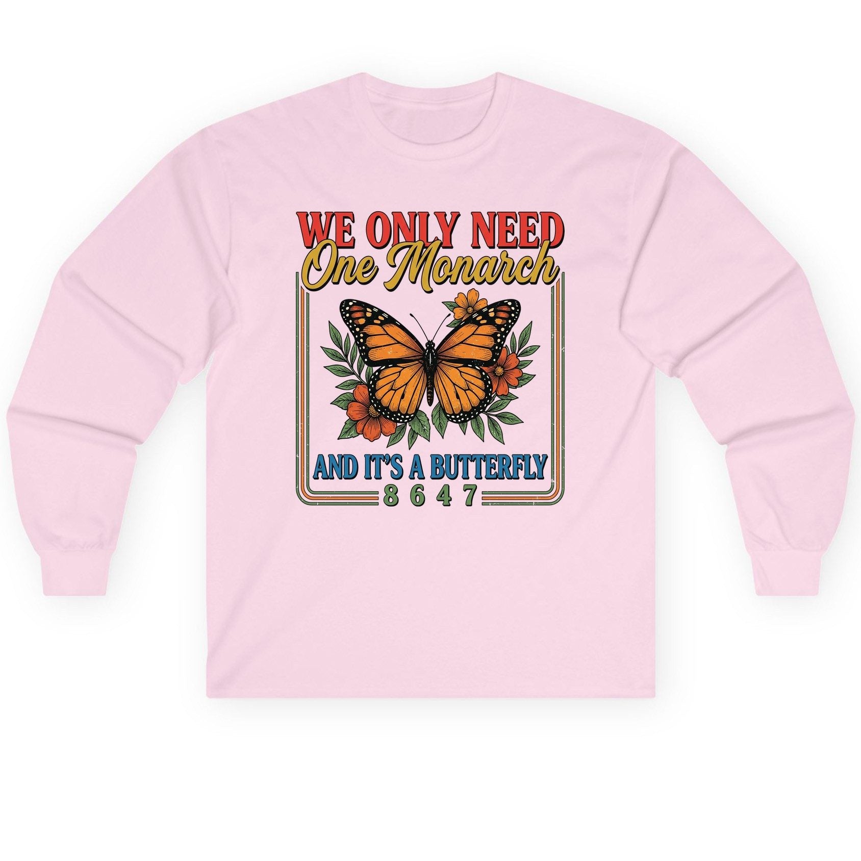 WE ONLY NEED One Monarch AND IT'S a Butterfly 8647 Long Sleeve Tee - product mockup - Light Pink