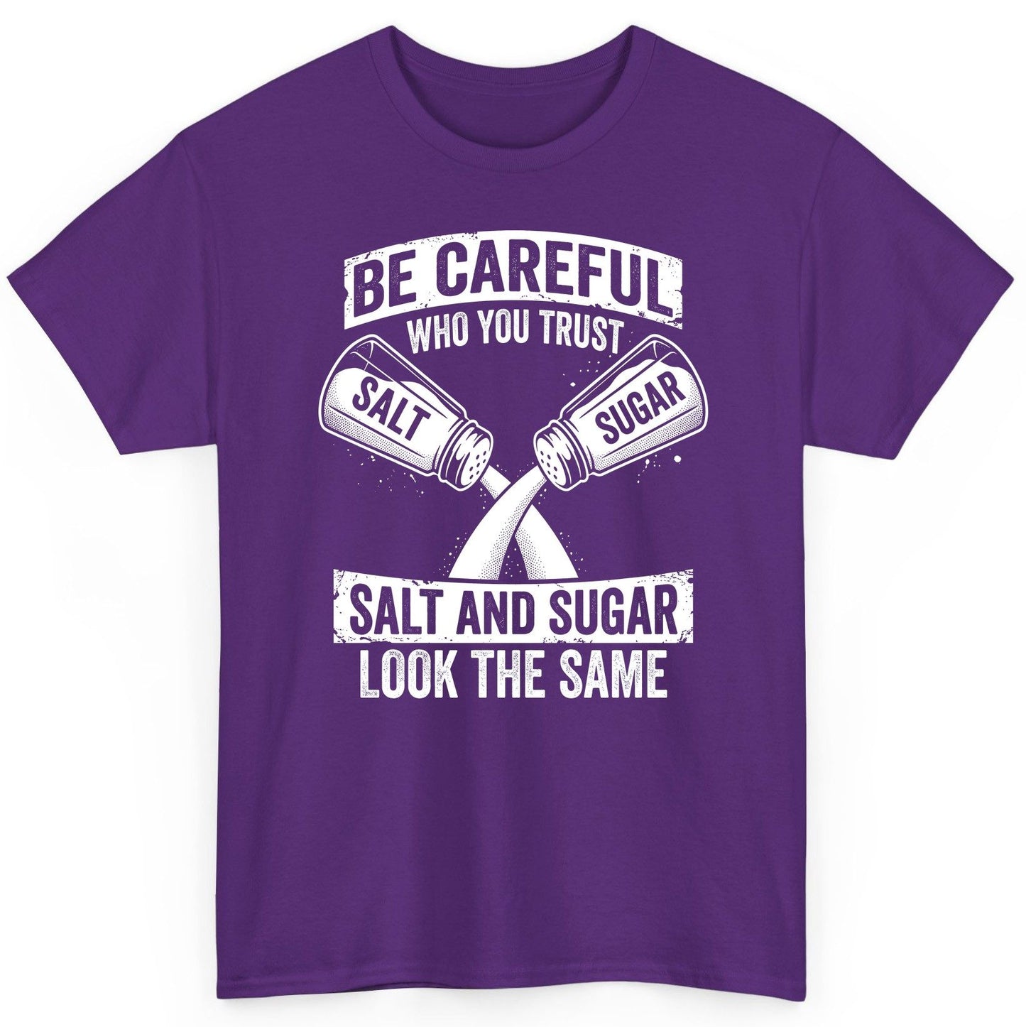 BE Careful WHO YOU TRUST SALT AND SUGAR LOOK THE SAME T-Shirt - product mockup - Purple