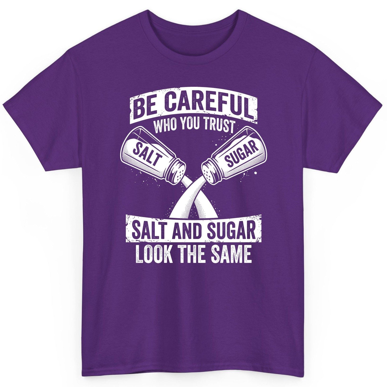 BE Careful WHO YOU TRUST SALT AND SUGAR LOOK THE SAME T-Shirt - product mockup - Purple
