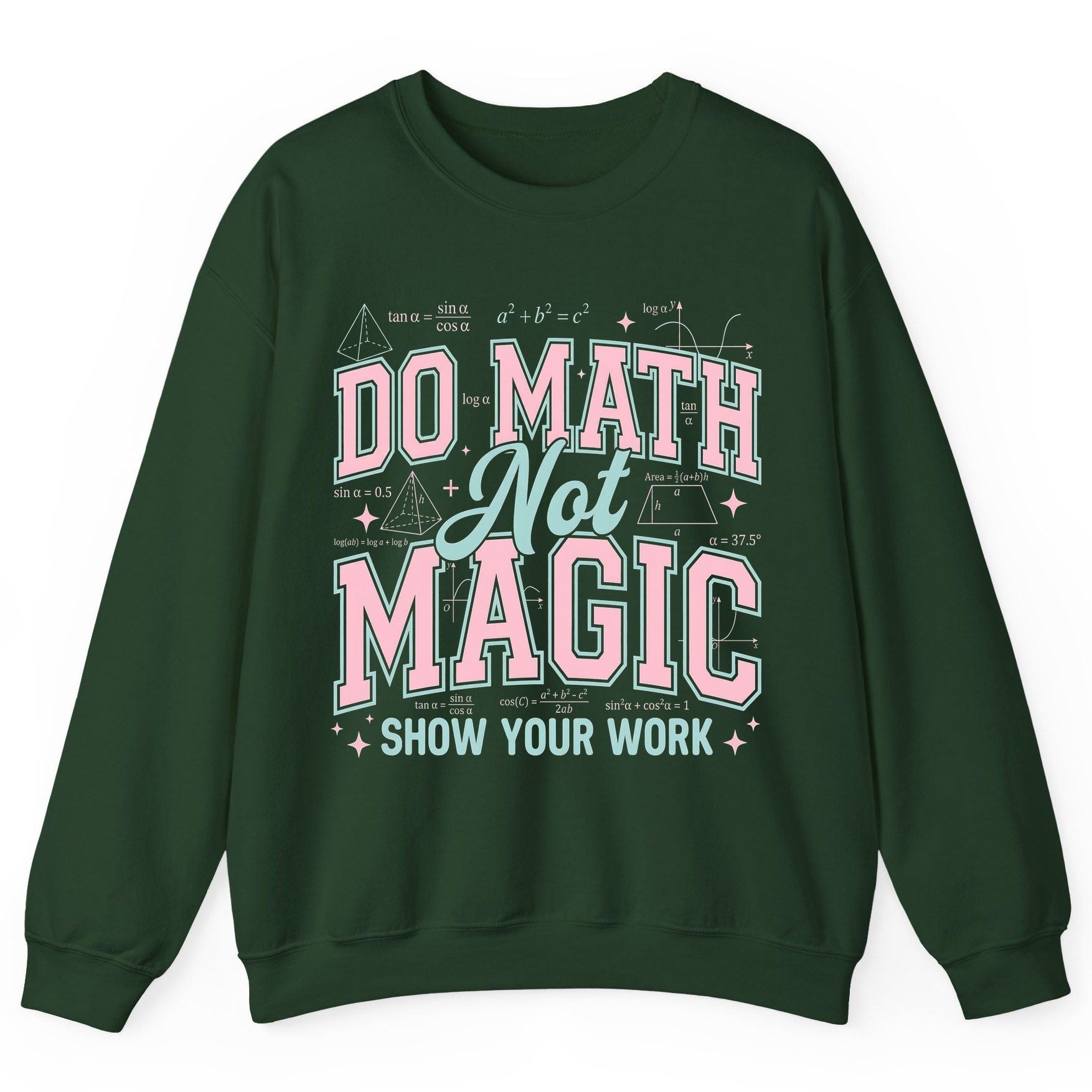 Do Math Not Magic Show Your Work Retro Teachers Sweatshirt - product mockup - Forest Green