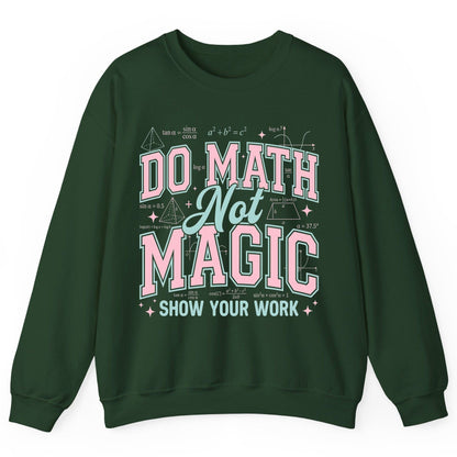 Do Math Not Magic Show Your Work Retro Teachers Sweatshirt - product mockup - Forest Green