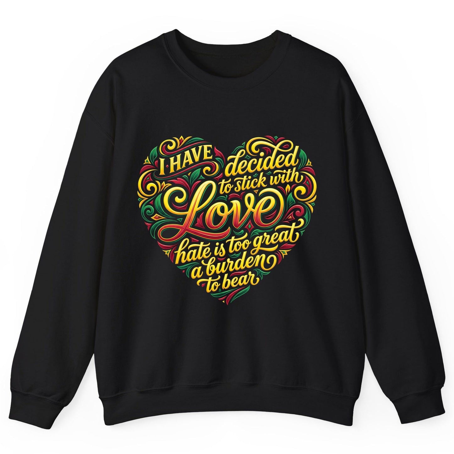 I Have Decided to Stick with Love Hate Is Too Great a Burden to Bear love and peace Sweatshirt Black product mockup
