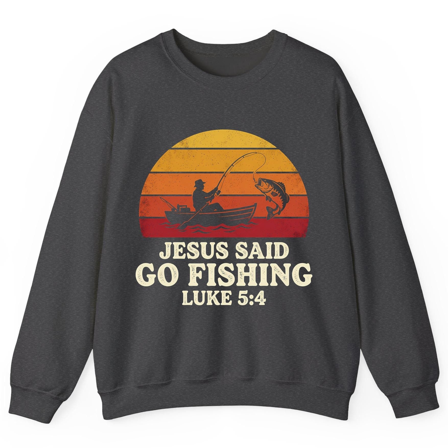 JESUS SAID GO Fishing LUKE 5 4 Retro Christian Sweatshirt - product mockup - Dark Heather