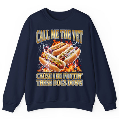 Call Me the Vet Cause I Be Puttin' These Dogs Down hot dogs Sweatshirt Navy product mockup