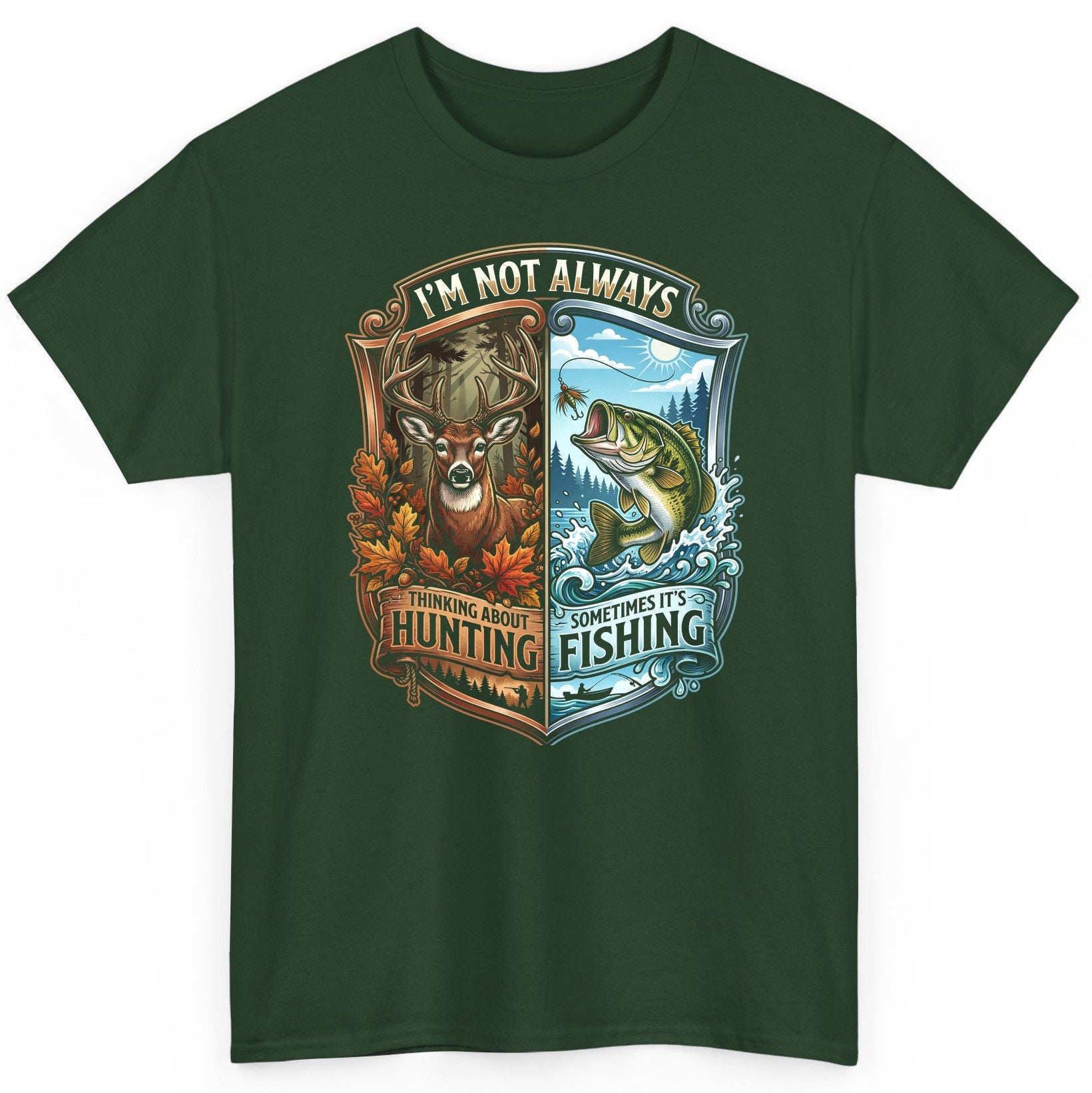 I'm Not Always Thinking About Hunting Sometimes It's Fishing hunting and fishing T-Shirt Forest Green product mockup