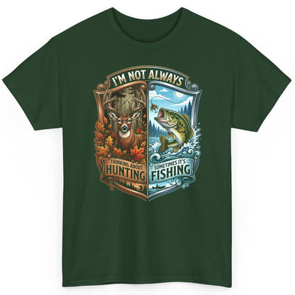 I'm Not Always Thinking About Hunting Sometimes It's Fishing hunting and fishing T-Shirt Forest Green product mockup