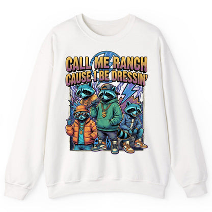 Call Me Ranch Cause I Be Dressin' raccoons Sweatshirt White product mockup