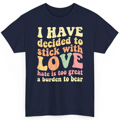 I Have Decided to Stick with Love Hate Is Too Great a Burden to Bear love and kindness T-Shirt Navy product mockup