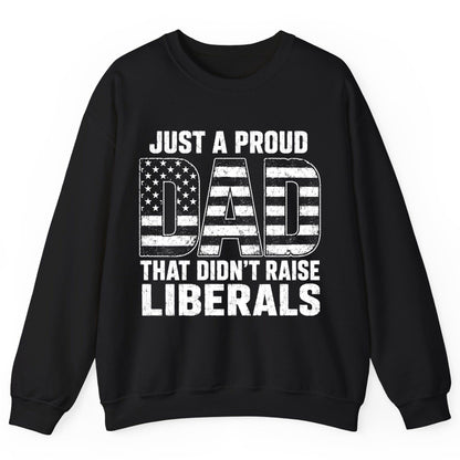 Just a Proud Dad That Didn't Raise Liberals conservative fatherhood Sweatshirt Black product mockup