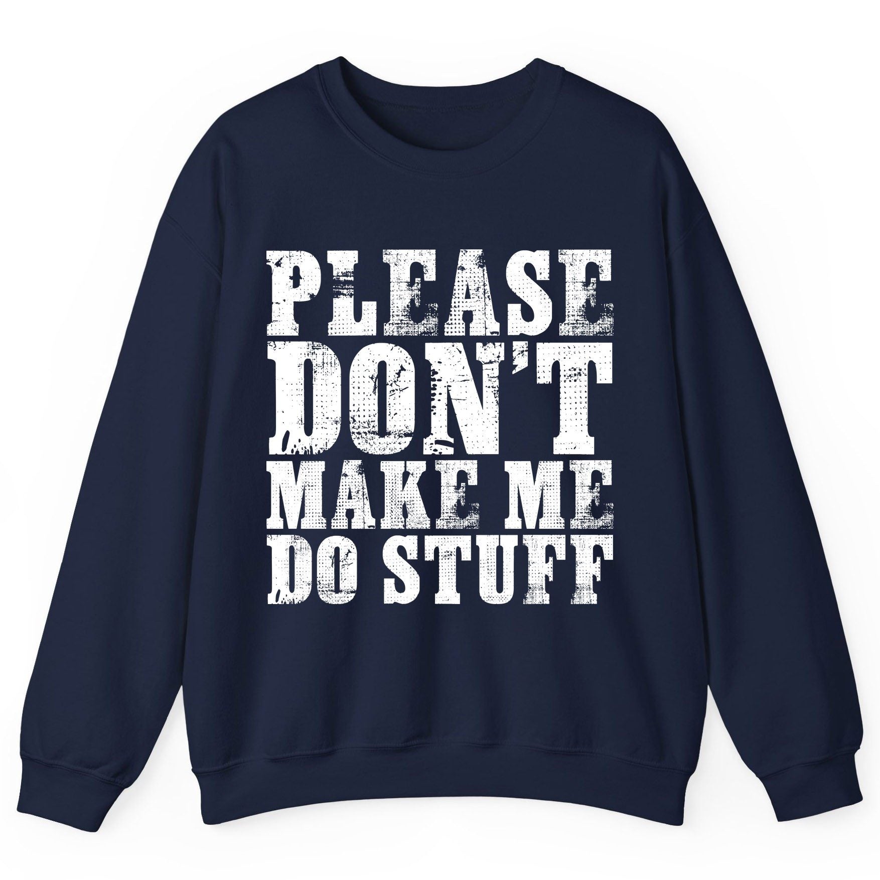 Please Don't Make Me Do Stuff sarcastic humor Sweatshirt Navy product mockup