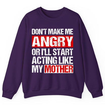 Don't Make Me Angry or I'll Start Acting Like My Mother family humor Sweatshirt Purple product mockup