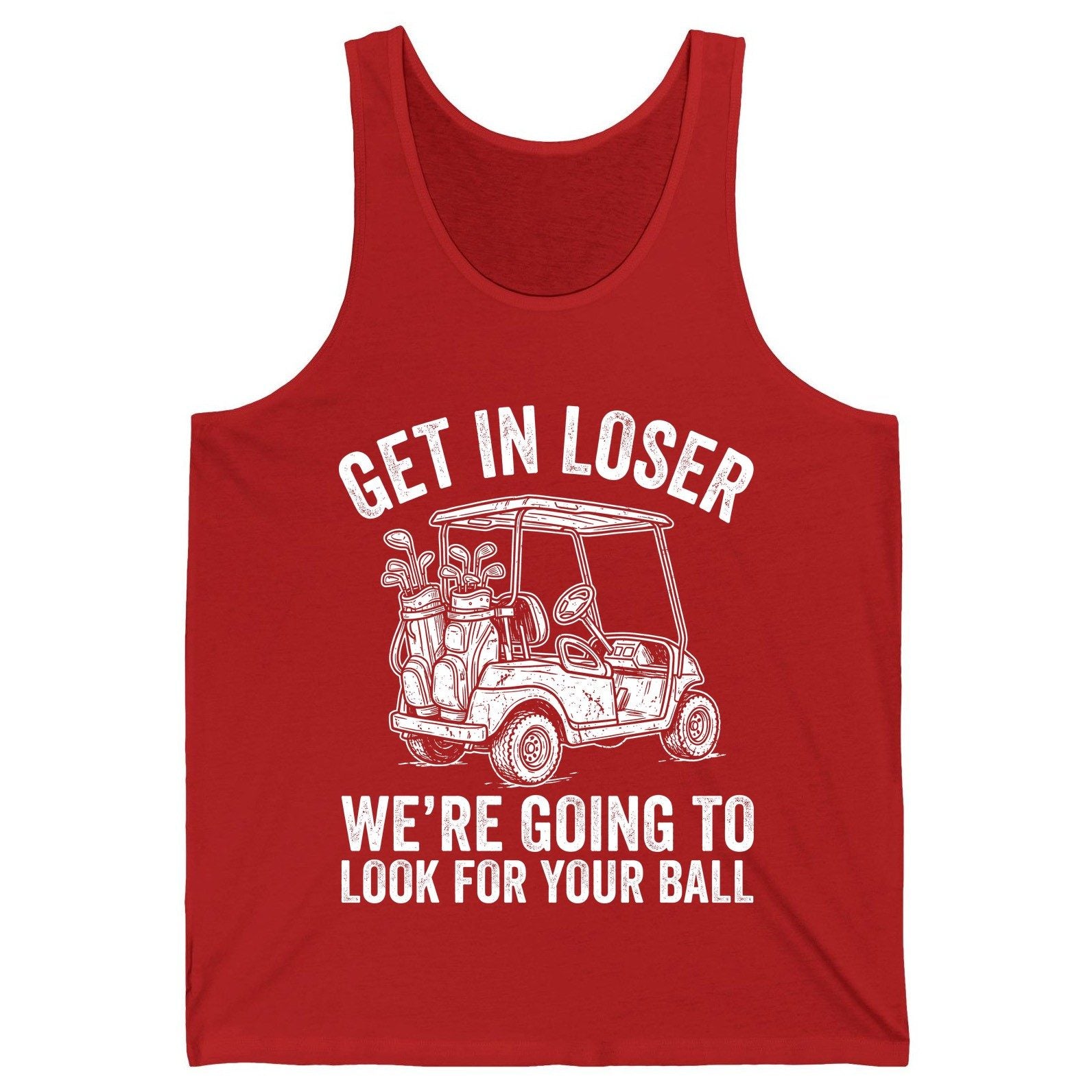 GET IN LOSER WE'RE GOING TO LOOK FOR YOUR BALL Funny Golf Tank Top - product mockup - Red