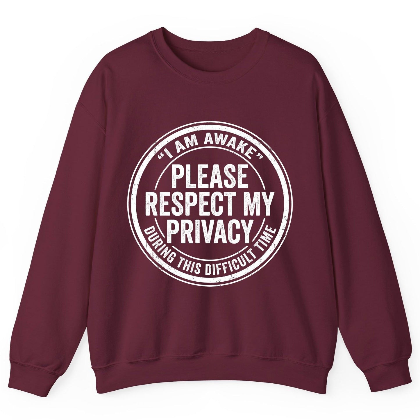 I Am Awake Please Respect My Privacy During This Difficult Time sarcastic humor Sweatshirt Maroon product mockup