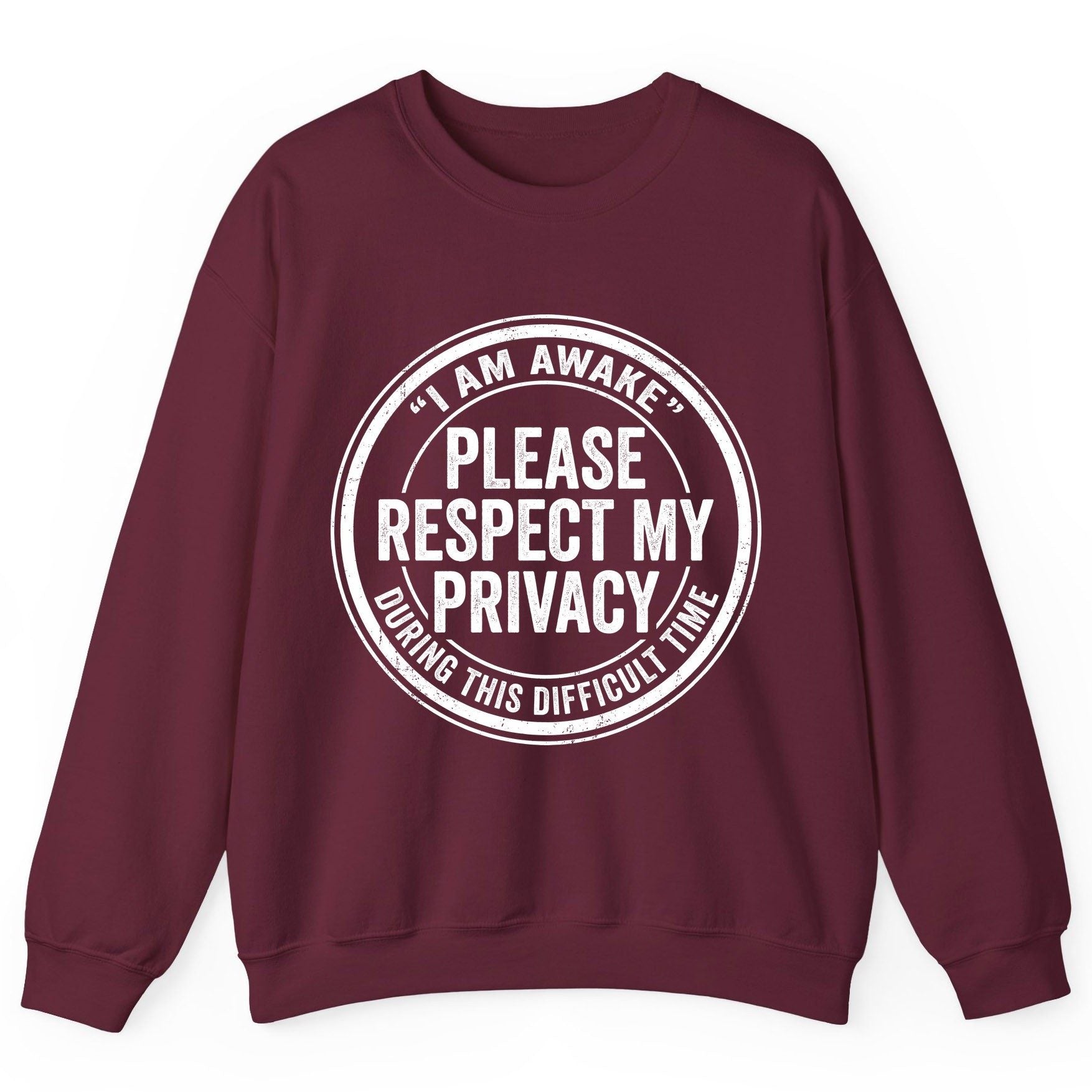 I Am Awake Please Respect My Privacy During This Difficult Time sarcastic humor Sweatshirt Maroon product mockup