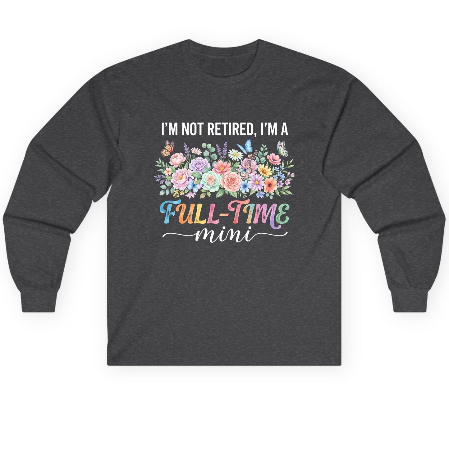 I'M NOT Retired I'M a Full-Time Mini Funny Grandmother Long Sleeve Tee - product mockup - Dark Heather