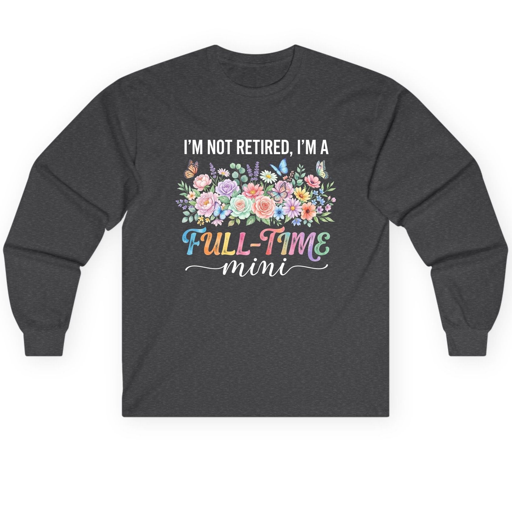 I'M NOT Retired I'M a Full-Time Mini Funny Grandmother Long Sleeve Tee - product mockup - Dark Heather
