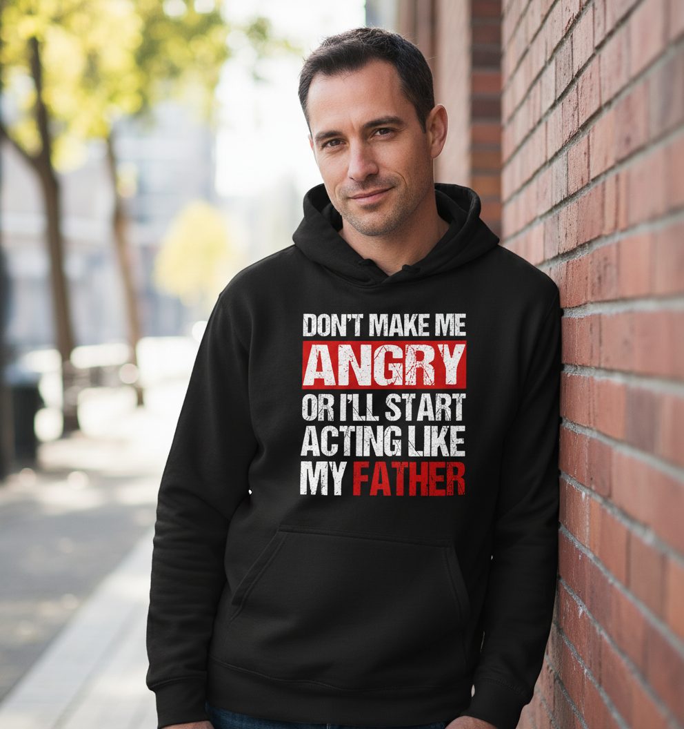 Don't Make Me Angry or I'll Start Acting Like My Father dad humor Hoodie Black lifestyle mockup