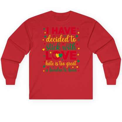 I Have Decided to Stick with Love Hate Is Too Great a Burden to Bear black history month Long Sleeve Tee Red product mockup