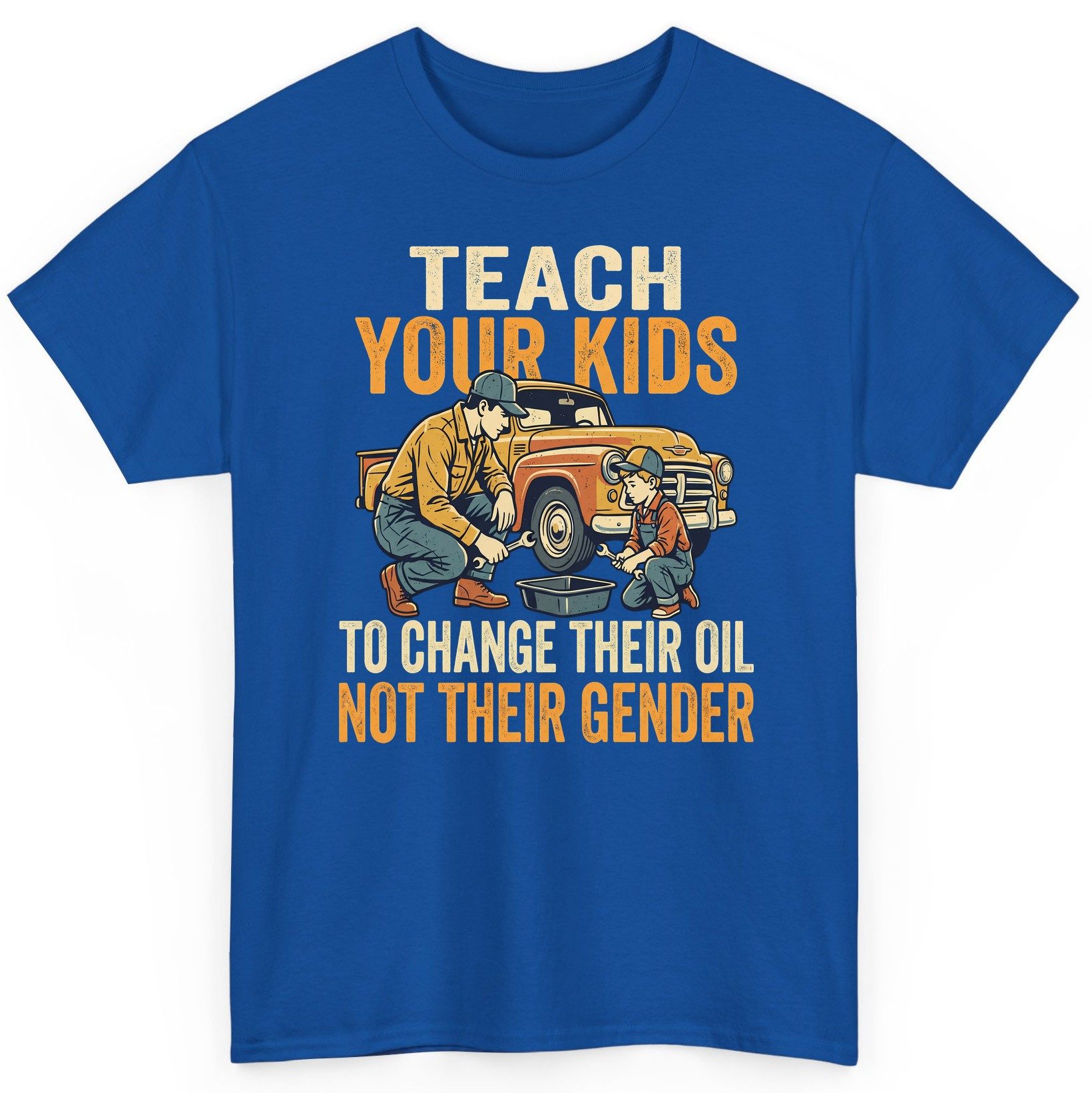 Teach Your Kids to Change Their Oil Not Their Gender father and son car repair T-Shirt Royal product mockup